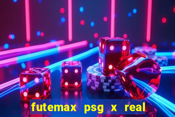 futemax psg x real madrid ao vivo